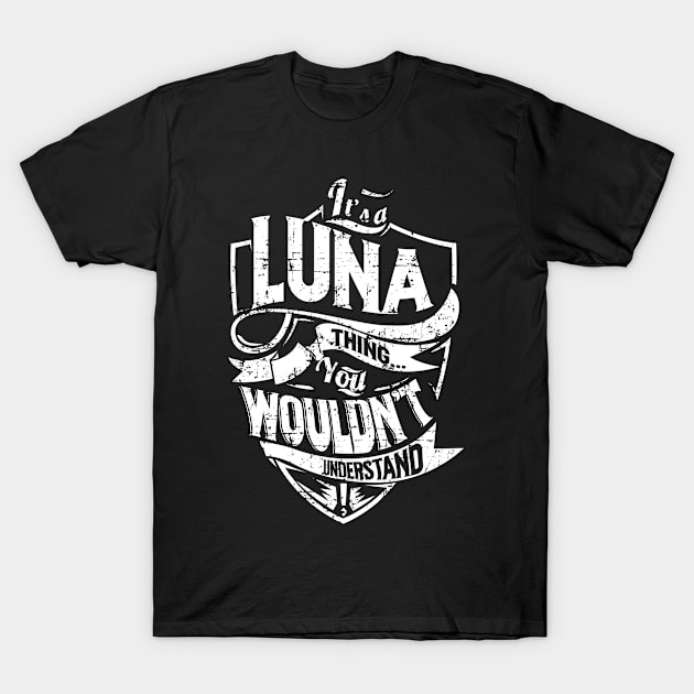 Its LUNA Thing You Wouldnt Understand T-Shirt by MiLLin